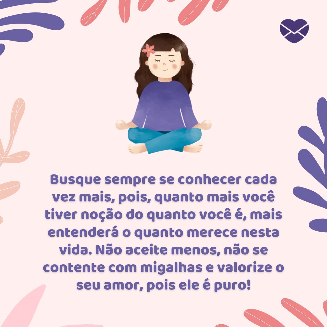 'Busque sempre se conhecer cada vez mais, pois, quanto mais você tiver noção (...)' - Pequena menina, grande coração