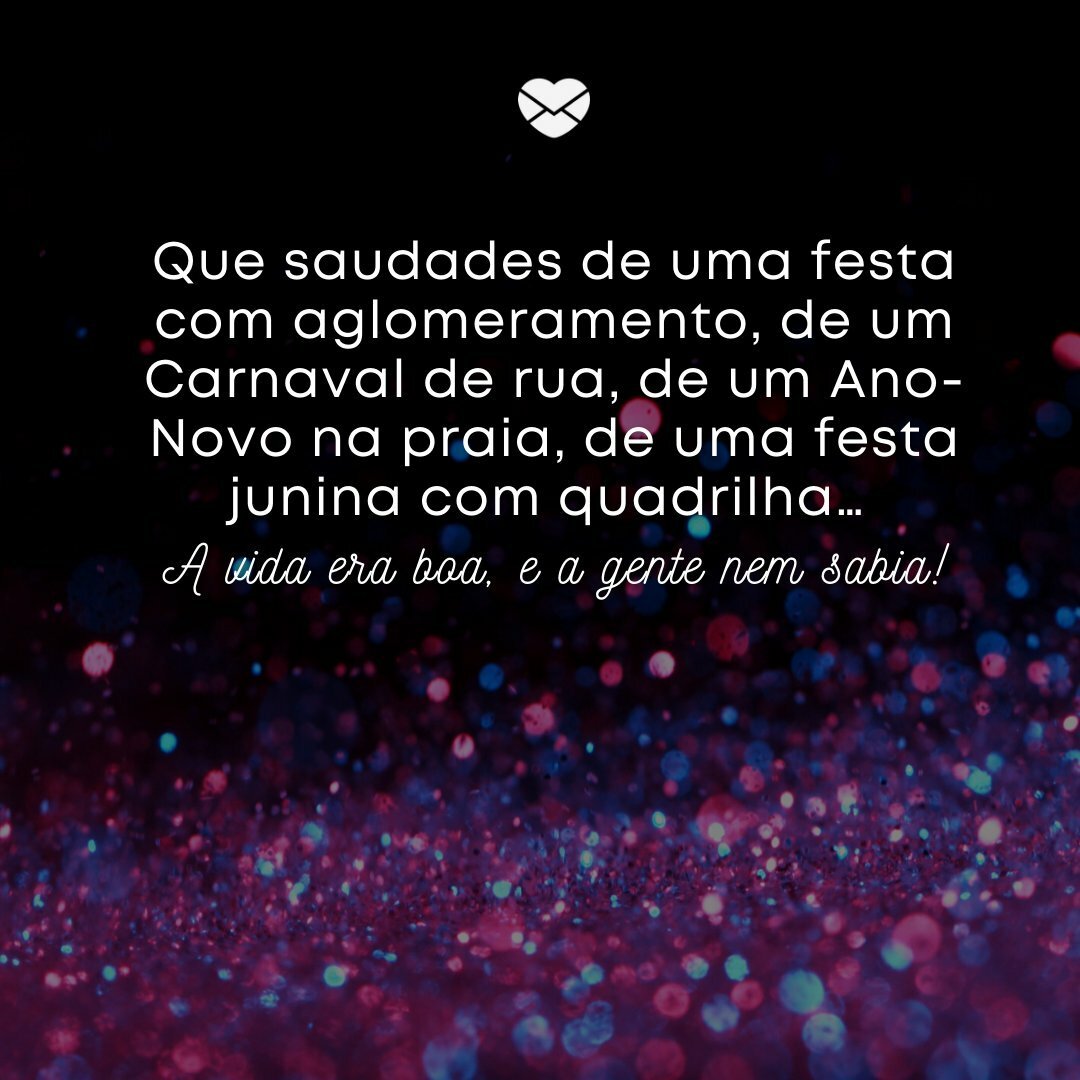 Uma Festa Com Aglomeramento Mensagens Sobre Saudades Causada Pela Quarentena Saudade Uma Festa Com Aglomeramento Mensagens Sobre Saudades Causada Pela Quarentena Saudade