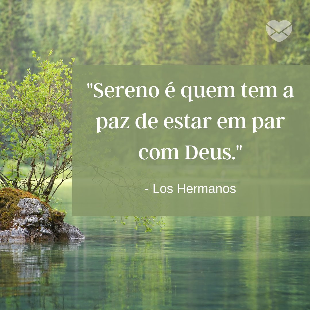 'Sereno é quem tem a paz de estar em par com Deus.' - Mensagens musicais de bom dia