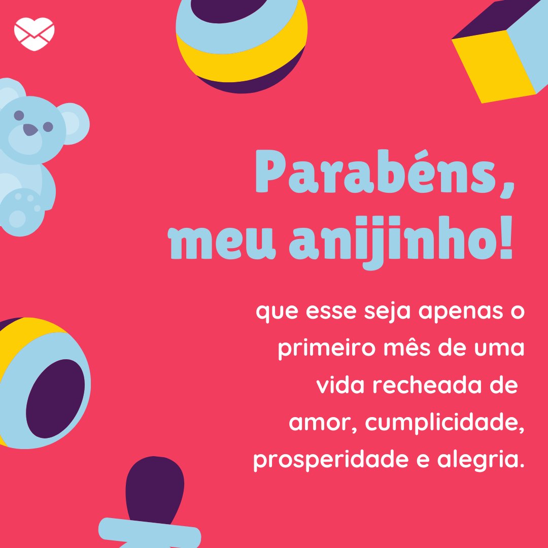 'Parabéns, meu anjinho! Que esse seja apenas o primeiro mês de uma vida recheada de amor, cumplicidade, prosperidade e alegria.' - Mensagens para mêsversário de bebê de 1 mês