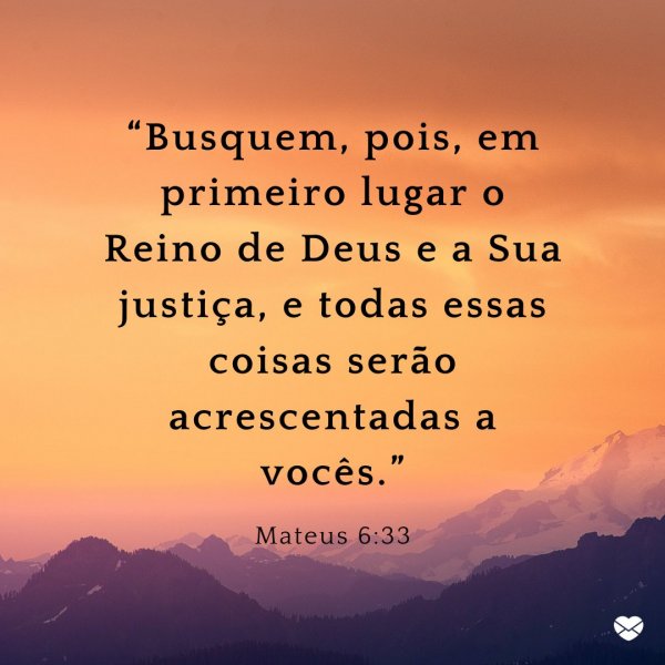 Mensagens Com Amor/Canva “Busquem, pois, em primeiro lugar o Reino de Deus e a Sua justiça, e todas essas coisas serão acrescentadas a vocês.” - Passagens bíblicas sobre a vida