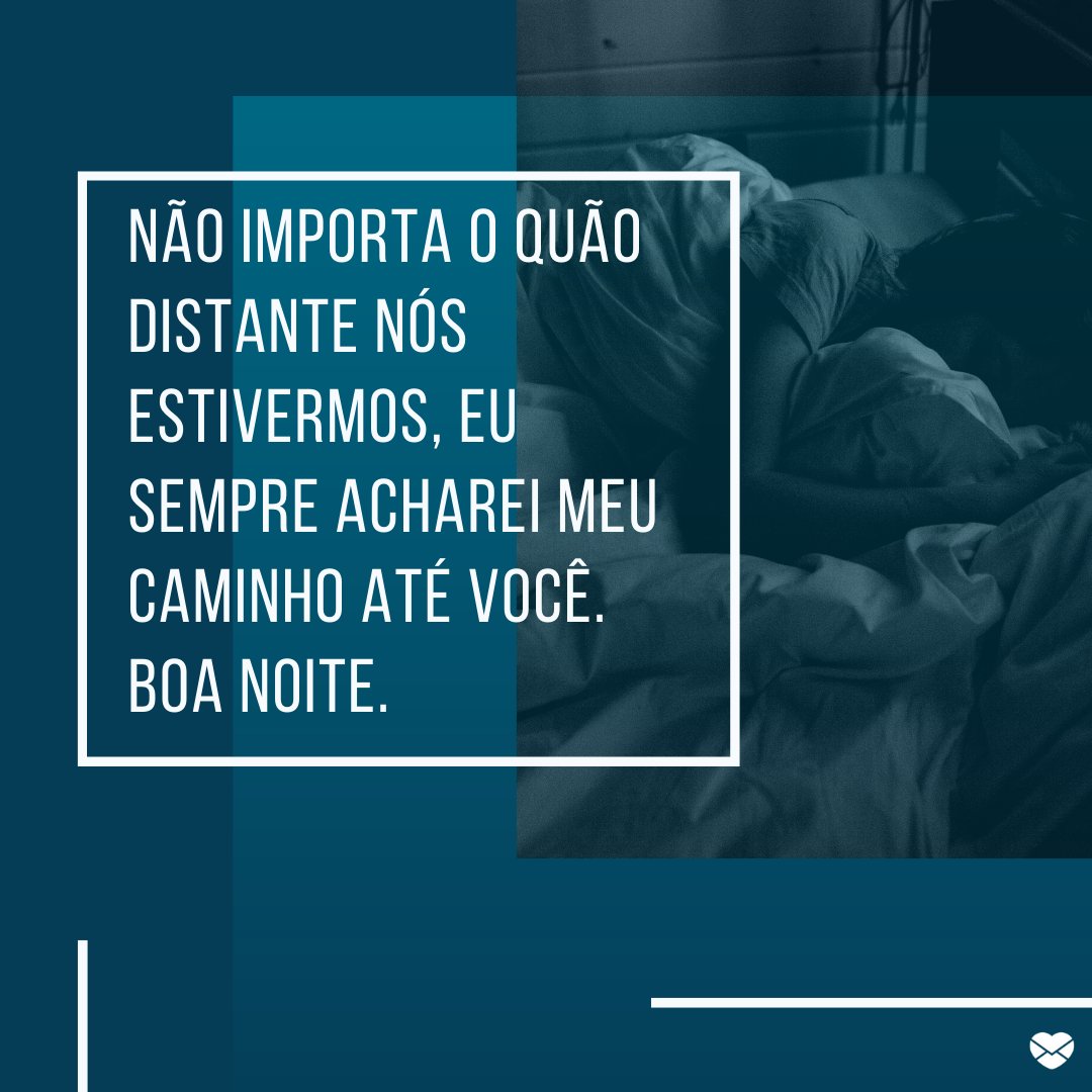 Mensagens Com Amor / Canva. 'Não importa o quão distante nós estivermos, eu sempre acharei meu caminho até você. Boa noite.' - Mensagens musicais de boa noite.