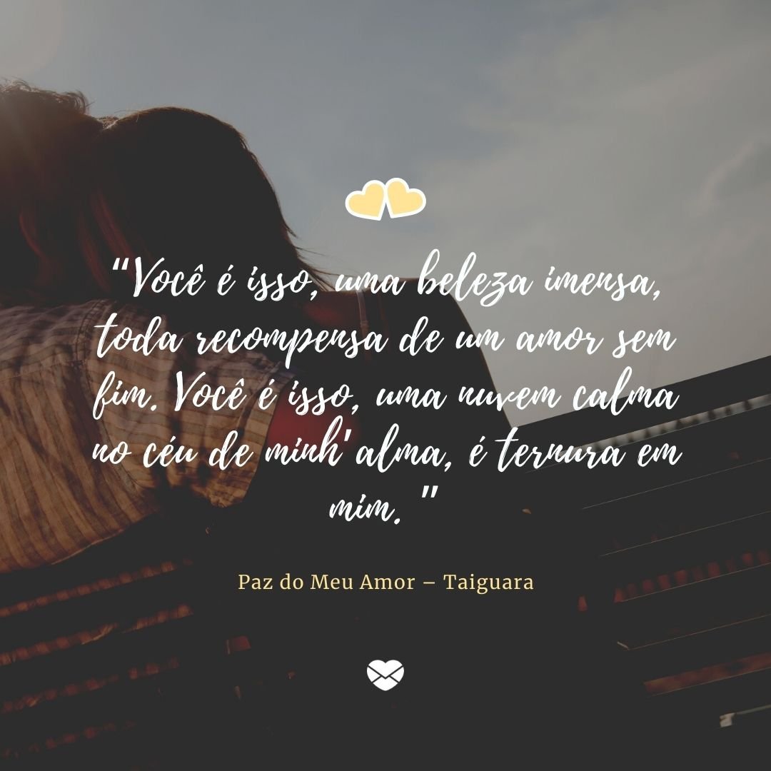 Mensagens Com Amor/Canva “Você é isso, uma beleza imensa, toda recompensa de um amor sem fim. Você é isso, uma nuvem calma no céu de minh’alma, é ternura em mim.' - Frases românticas da MPB