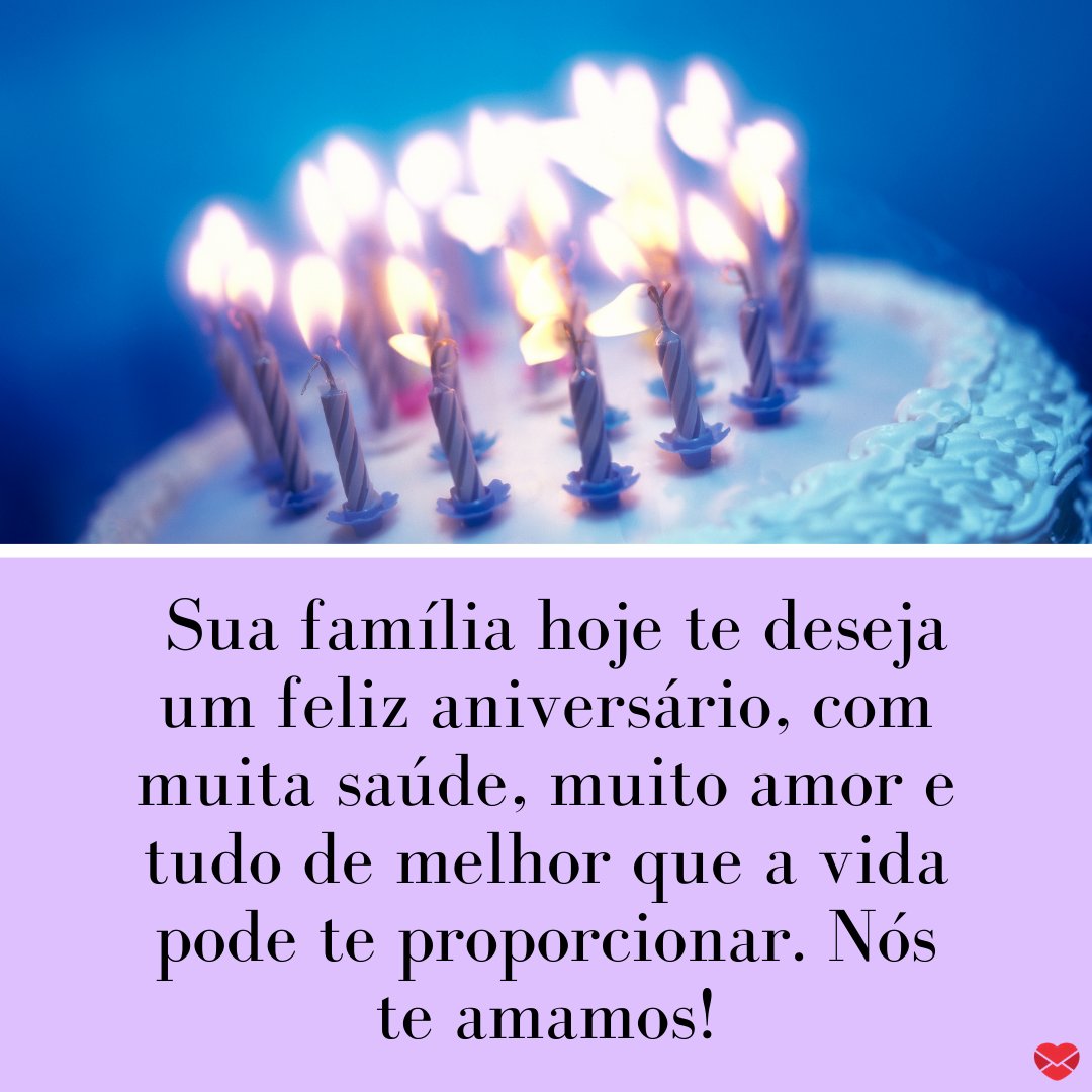 ' Sua família hoje te deseja um feliz aniversário, com muita saúde, muito amor e tudo de melhor que a vida pode te proporcionar. Nós te amamos!' - Mensagens de Aniversário para Terapeuta Ocupacional.