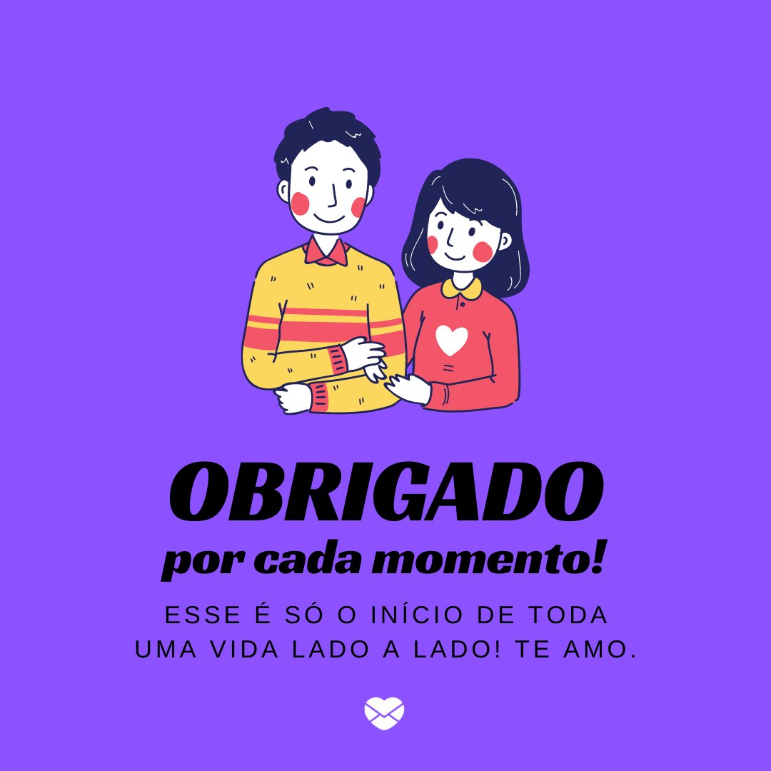 'Obrigado por cada momento! Esse é só o início de toda uma vida lado a lado! Te amo.' - Mensagens de Amor para Marido