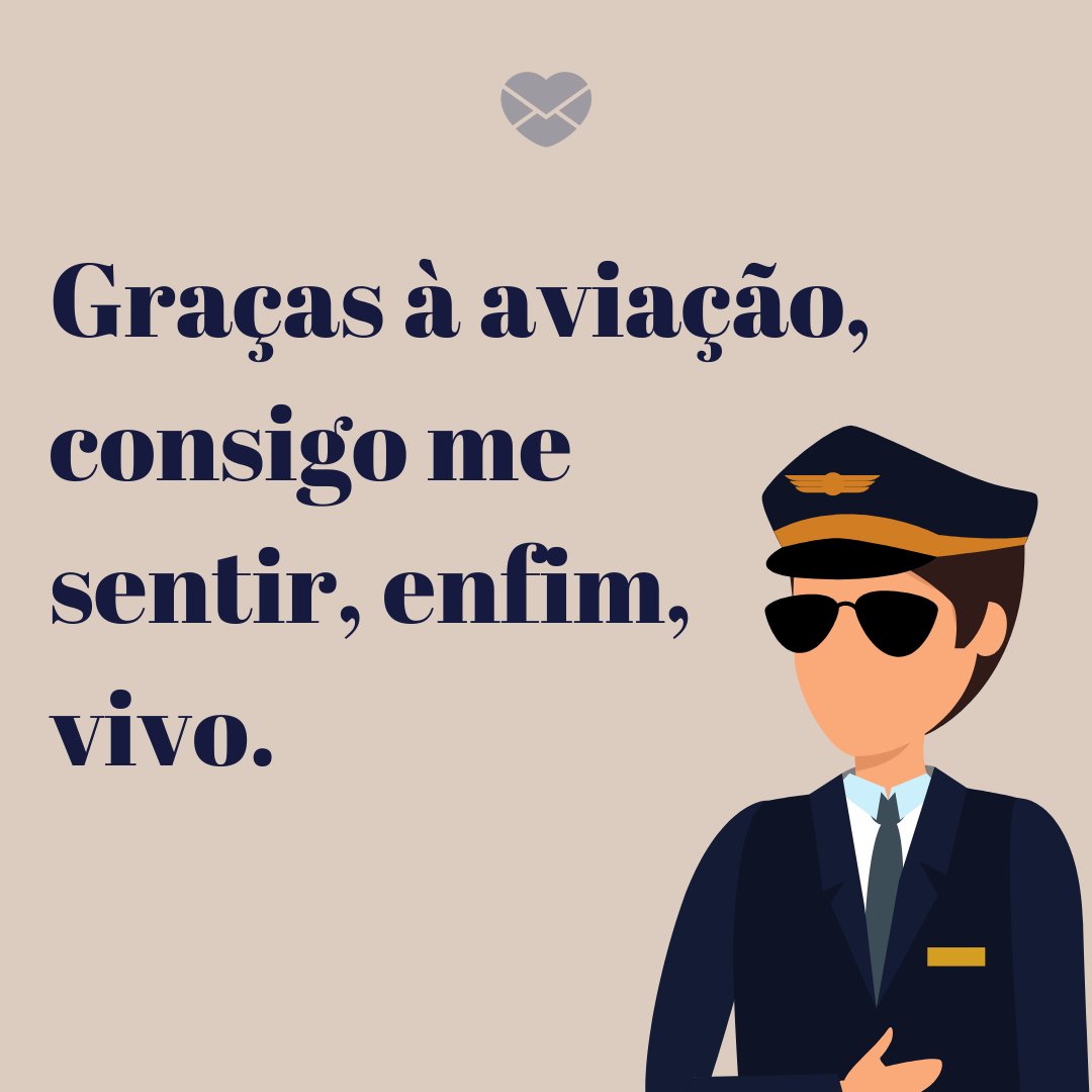 'Graças à aviação, consigo me sentir, enfim, vivo.' - Frases de Aviação para Status