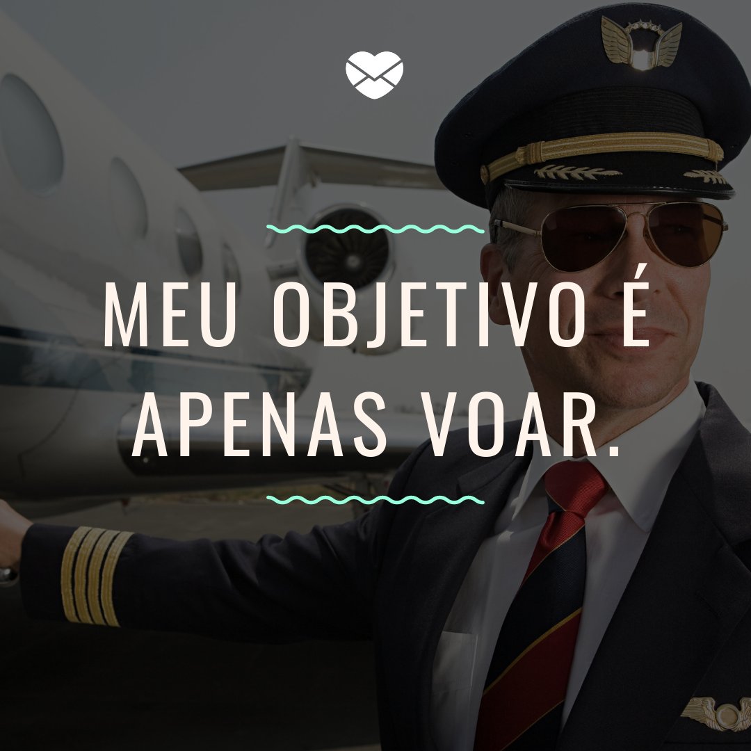 'Meu objetivo é apenas voar.' - Frases de Aviação para Status