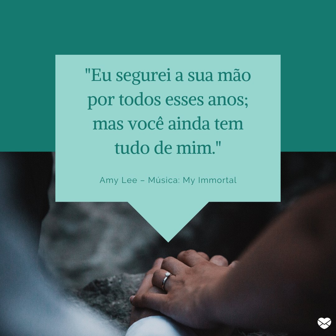 'Eu segurei a sua mão por todos esses anos; mas você ainda tem tudo de mim.' - As melhores frases de amor de todos os tempos