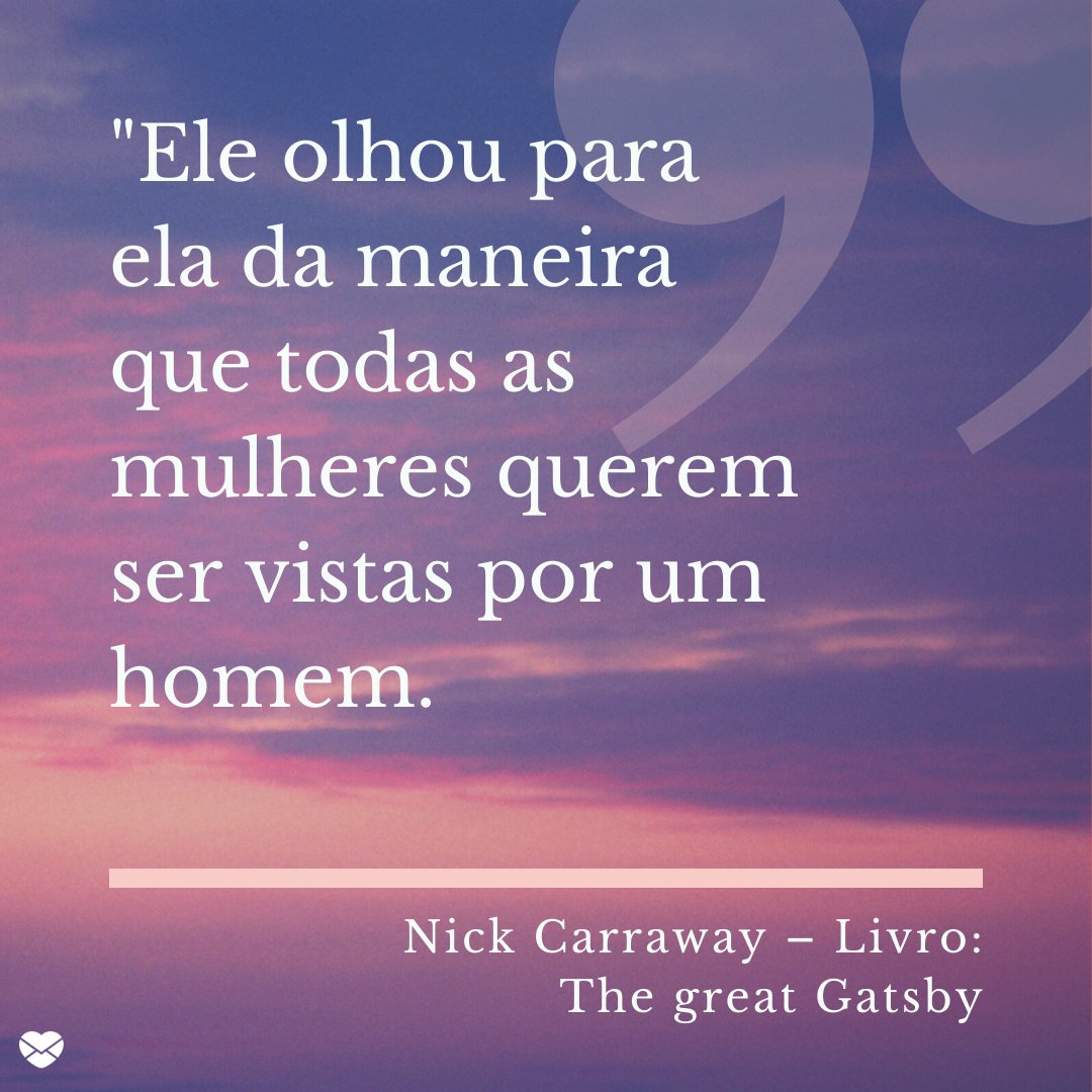 'Ele olhou para ela da maneira que todas as mulheres querem ser vistas por um homem.' - As melhores frases de amor de todos os tempos.