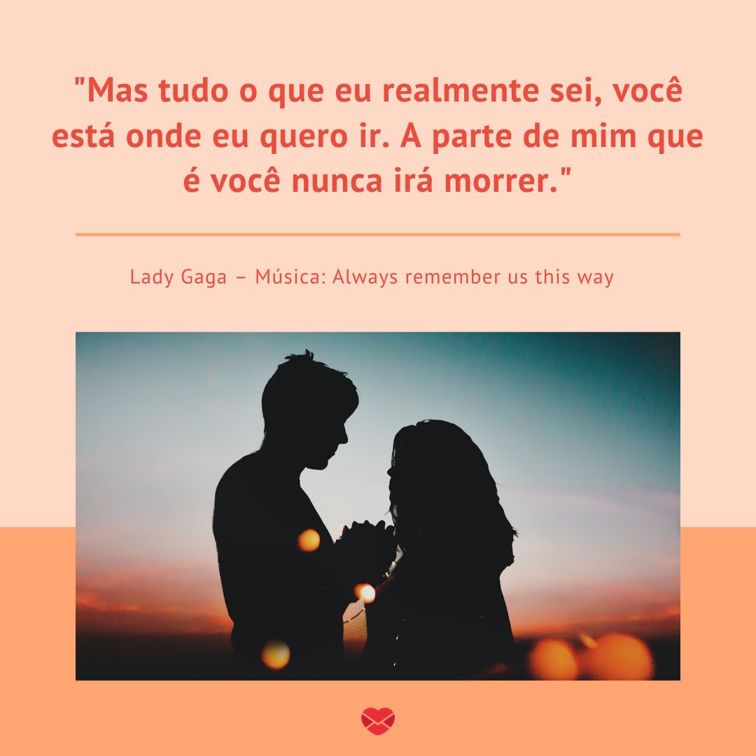 'Mas tudo o que eu realmente sei, você está onde eu quero ir. A parte de mim que é você nunca irá morrer.' - As melhores frases de amor de todos os tempos.