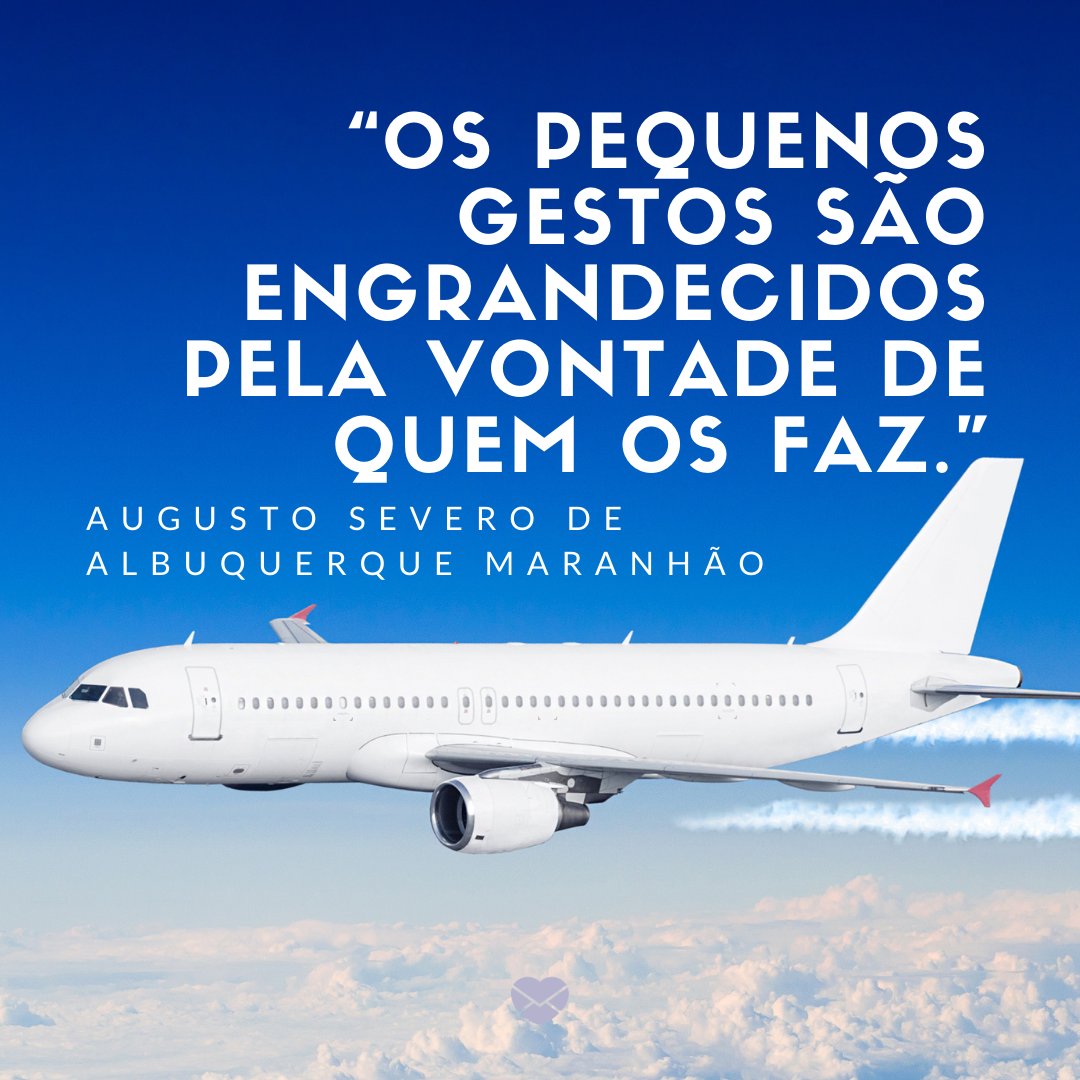 “Os pequenos gestos são engrandecidos pela vontade de quem os faz.” - 20 frases famosas da aviação e suas reflexões