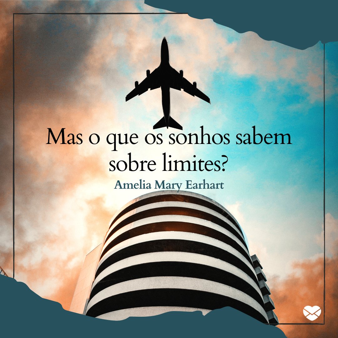 'Mas o que os sonhos sabem sobre limites?”- 20 frases famosas da aviação e suas reflexões