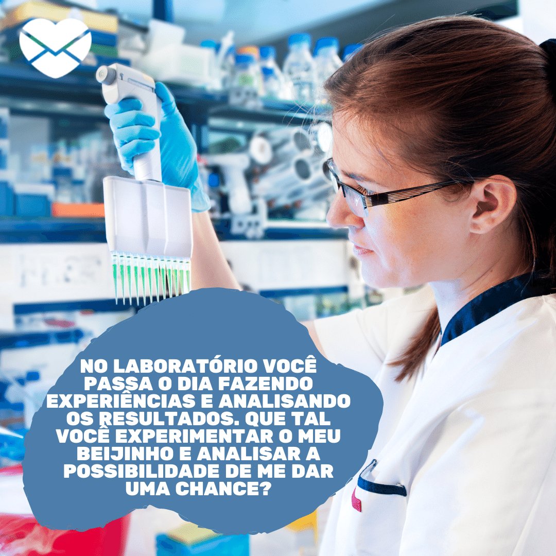 'No laboratório você passa o dia fazendo experiências e analisando os resultados...' - Cantadas para pessoas de biológicas