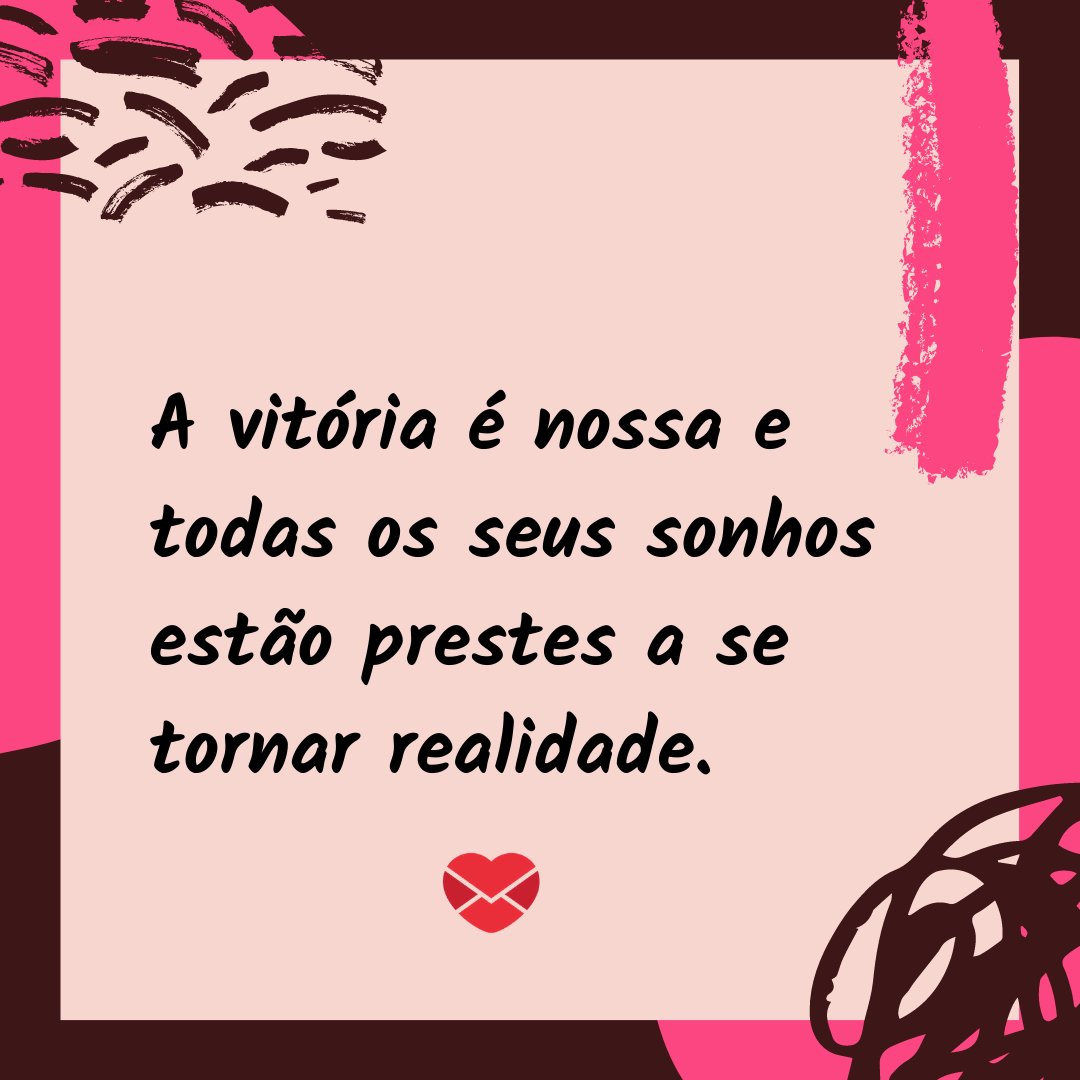 Marketplace Designers / Canva / Mensagens Com Amor 'A vitória é nossa e todas os seus sonhos estão prestes a se tornar realidade.' - Mensagens de Boa Tarde