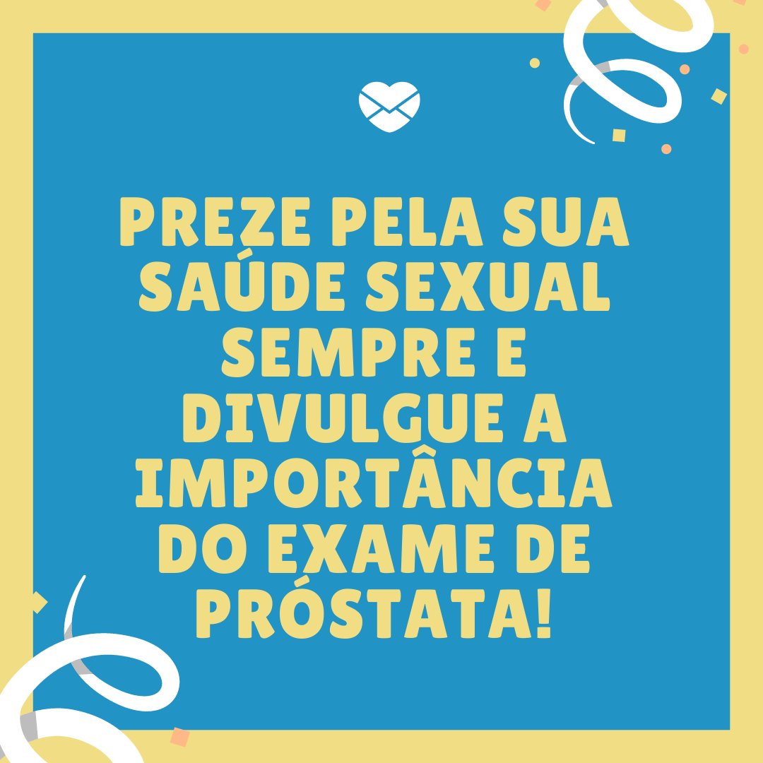'Preze pela sua saúde sexual sempre e divulgue a importância do exame de próstata!' - Reflexões sobre o Novembro Azul