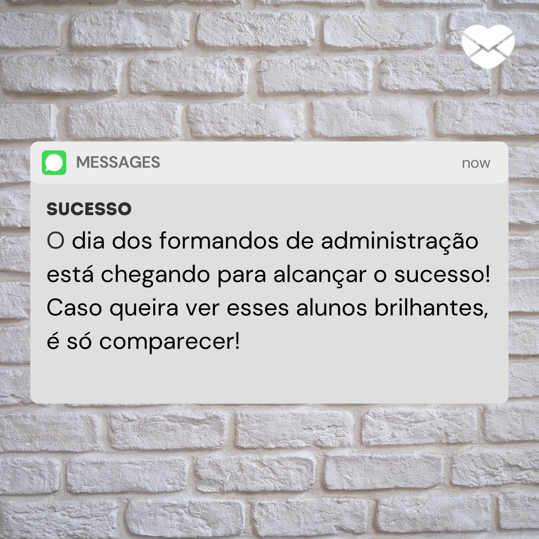 'O dia dos formandos de administração está chegando para alcançar o sucesso!...' - 20 frases para convites de formatura - Curso de Administração