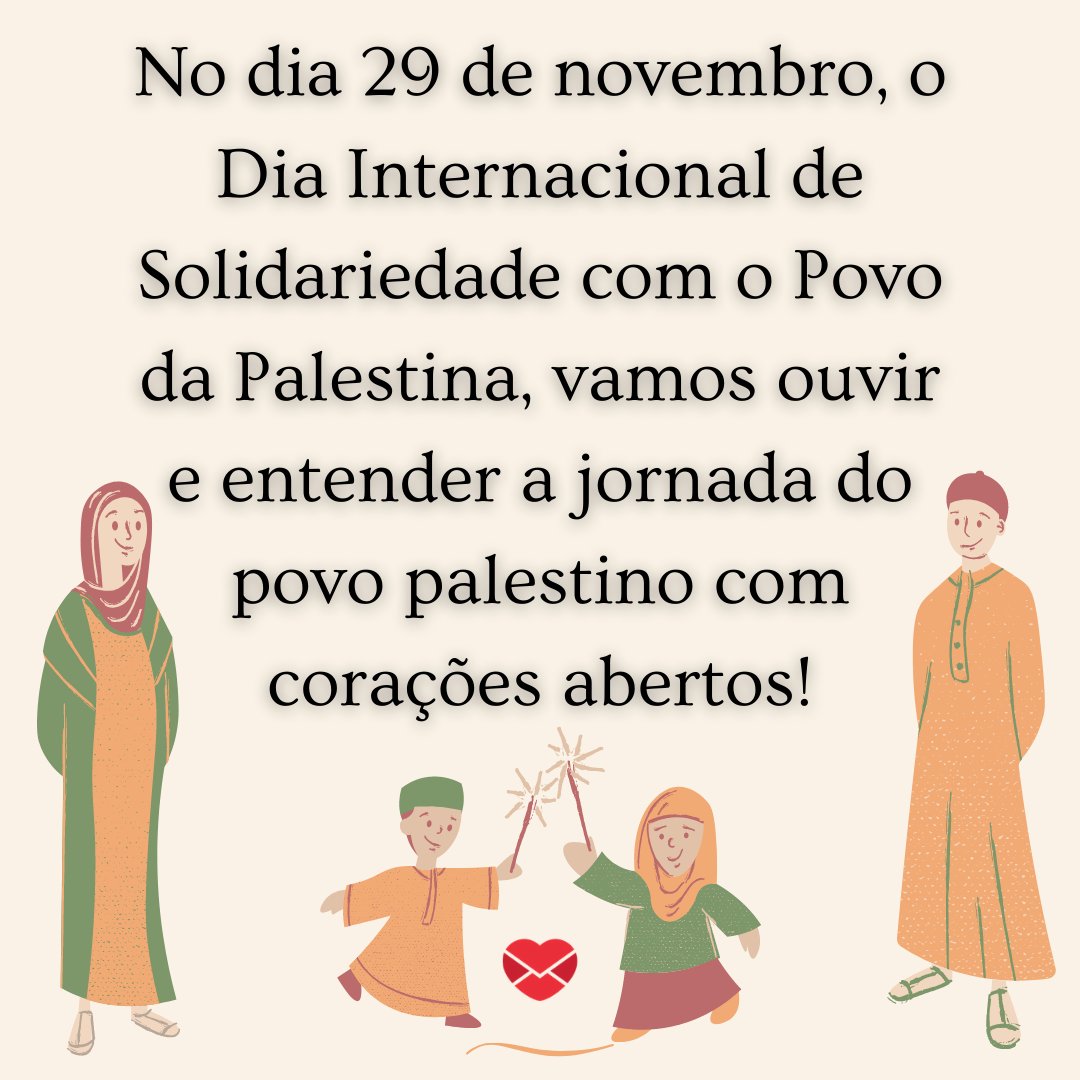 'No dia 29 de novembro, o Dia Internacional de Solidariedade com o Povo da Palestina, vamos ouvir e entender a jornada do povo palestino com corações abertos!' - Dia Internacional de Solidariedade com o Povo da Palestina