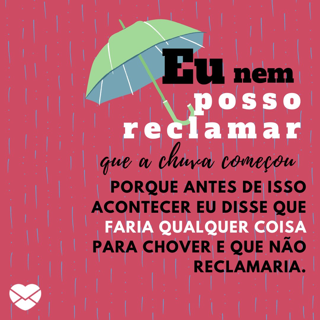 'Eu nem posso reclamar que a chuva começou, porque antes de isso acontecer eu disse que faria qualquer coisa para chover e que não reclamaria.' - Frases de chuva engraçadas