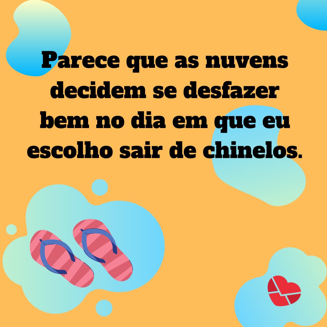 'Parece que as nuvens decidem se desfazer bem no dia em que eu escolho sair de chinelos.' - Frases de chuva engraçadas