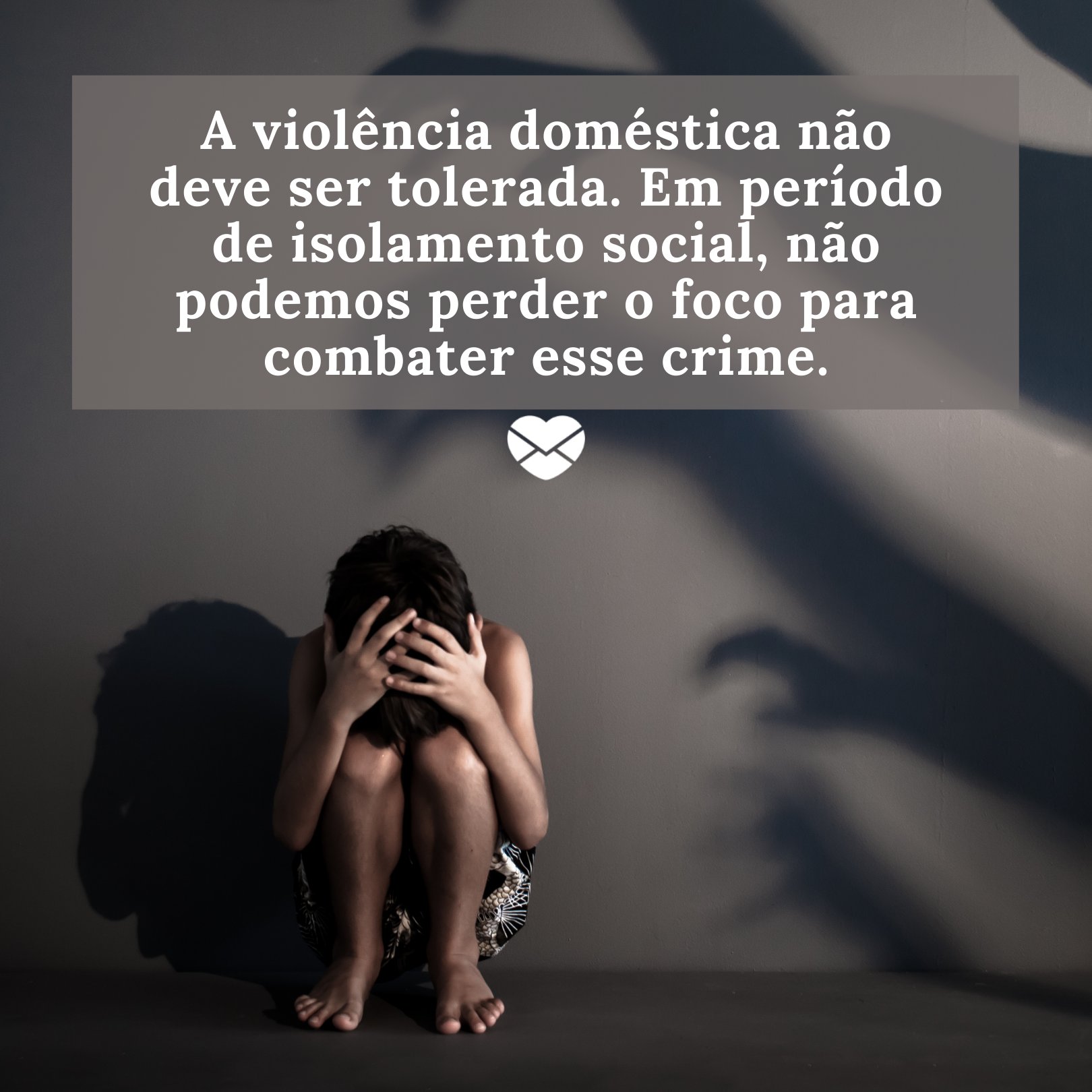 'A violência doméstica não deve ser tolerada. Em período de isolamento social, não podemos perder o foco para combater esse crime.' - Frases contra a violência doméstica na quarentena