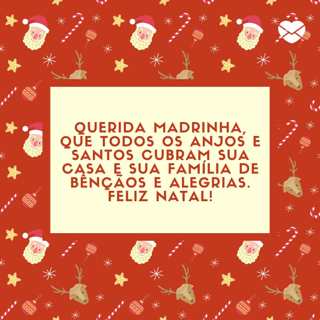 'Querida madrinha, que todos os anjos e santos cubram sua casa e sua família de bênçãos e...' - Feliz Natal para a madrinha