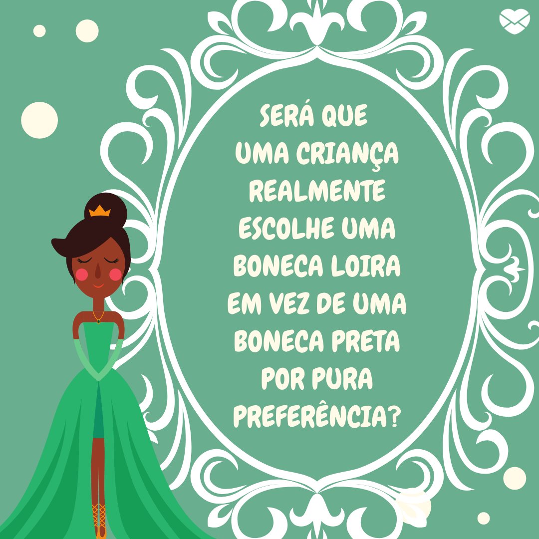 Mensagens Com Amor / Canva / DAPA Images / Vectortradition 'Será que uma criança realmente escolhe uma boneca loira em vez de uma boneca preta por pura preferência?' - Frases negras empoderadas