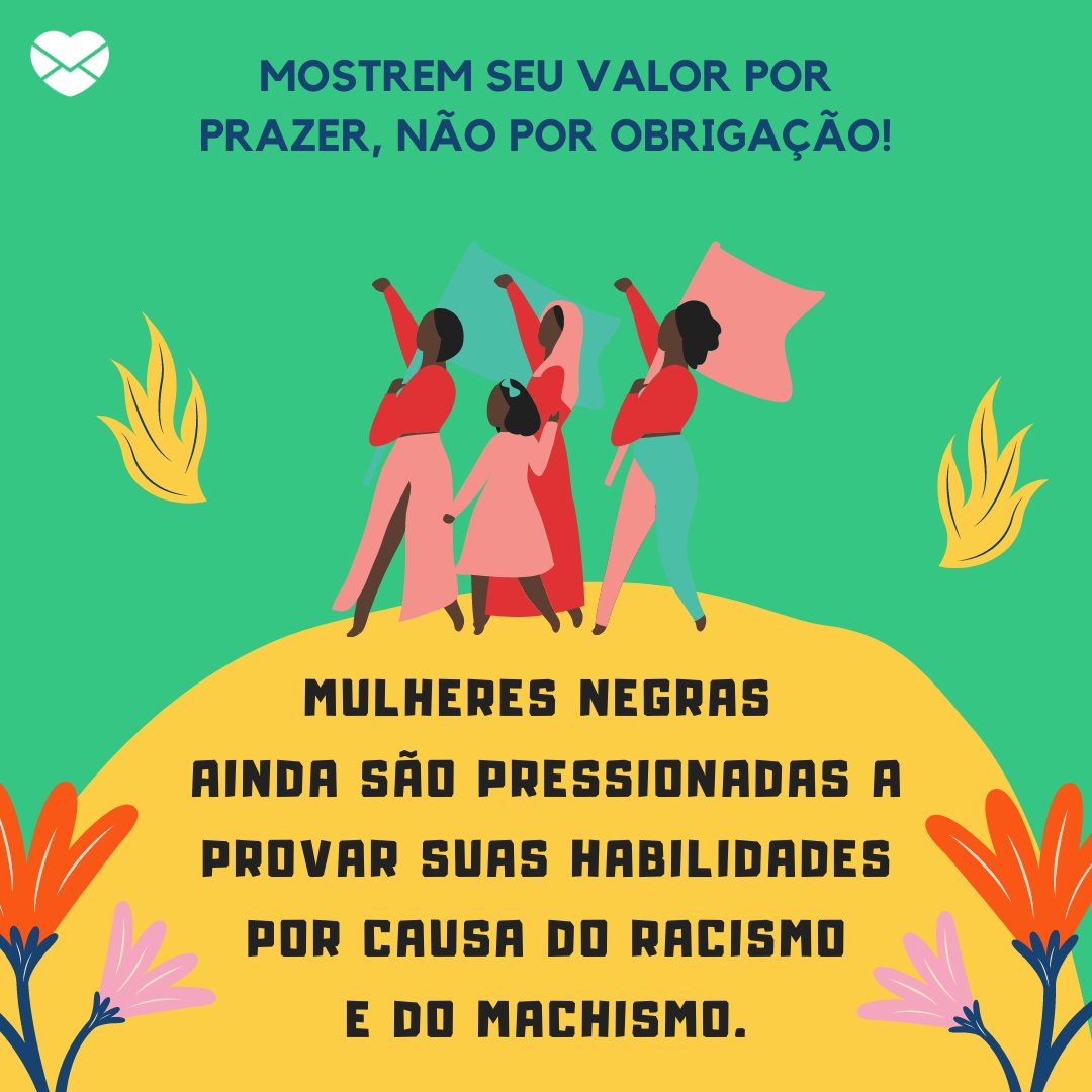 'Mostrem seu valor por prazer, não por obrigação! Mulheres negras ainda são pressionadas a provar suas habilidades por causa do racismo e do machismo.' - Frases negras empoderadas