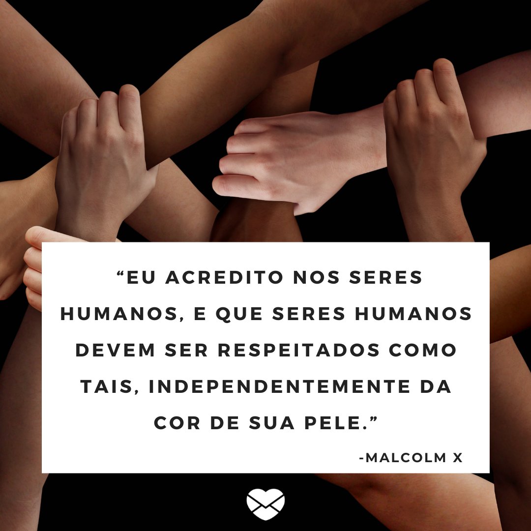 Mensagens Com Amor / Canva / Wildpixel '“Eu acredito nos seres humanos, e que seres humanos devem ser respeitados como tais, independentemente da cor de sua pele.” - Malcolm X' - Frases negras empoderadas
