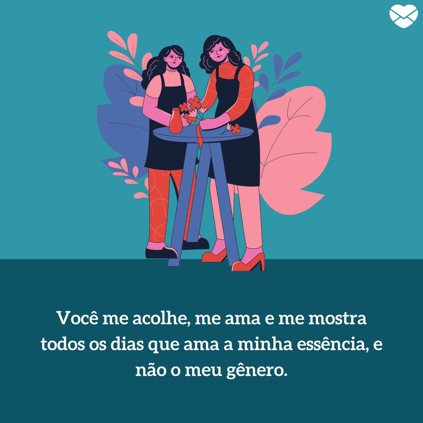 Sketchify / Canva / Mensagens com amor 'Você me acolhe, me ama e me mostra todos os dias que ama a minha essência, e não o meu gênero.' - Mensagens para uma grande mãe