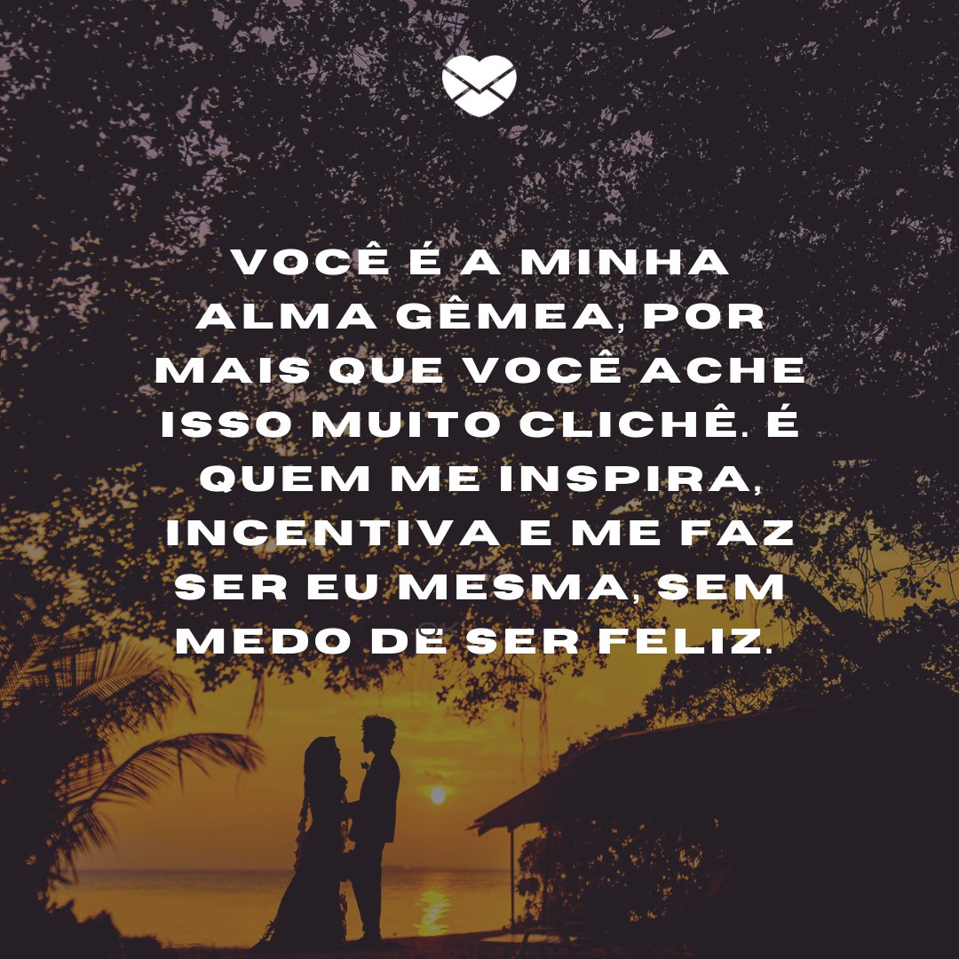Mensagens com Amor / Canva / ibrahimasad / pexels 'Você é a minha alma gêmea, por mais que você ache isso muito clichê. É quem me inspira, incentiva e me faz ser eu mesma, sem medo de ser feliz.' - Par perfeito