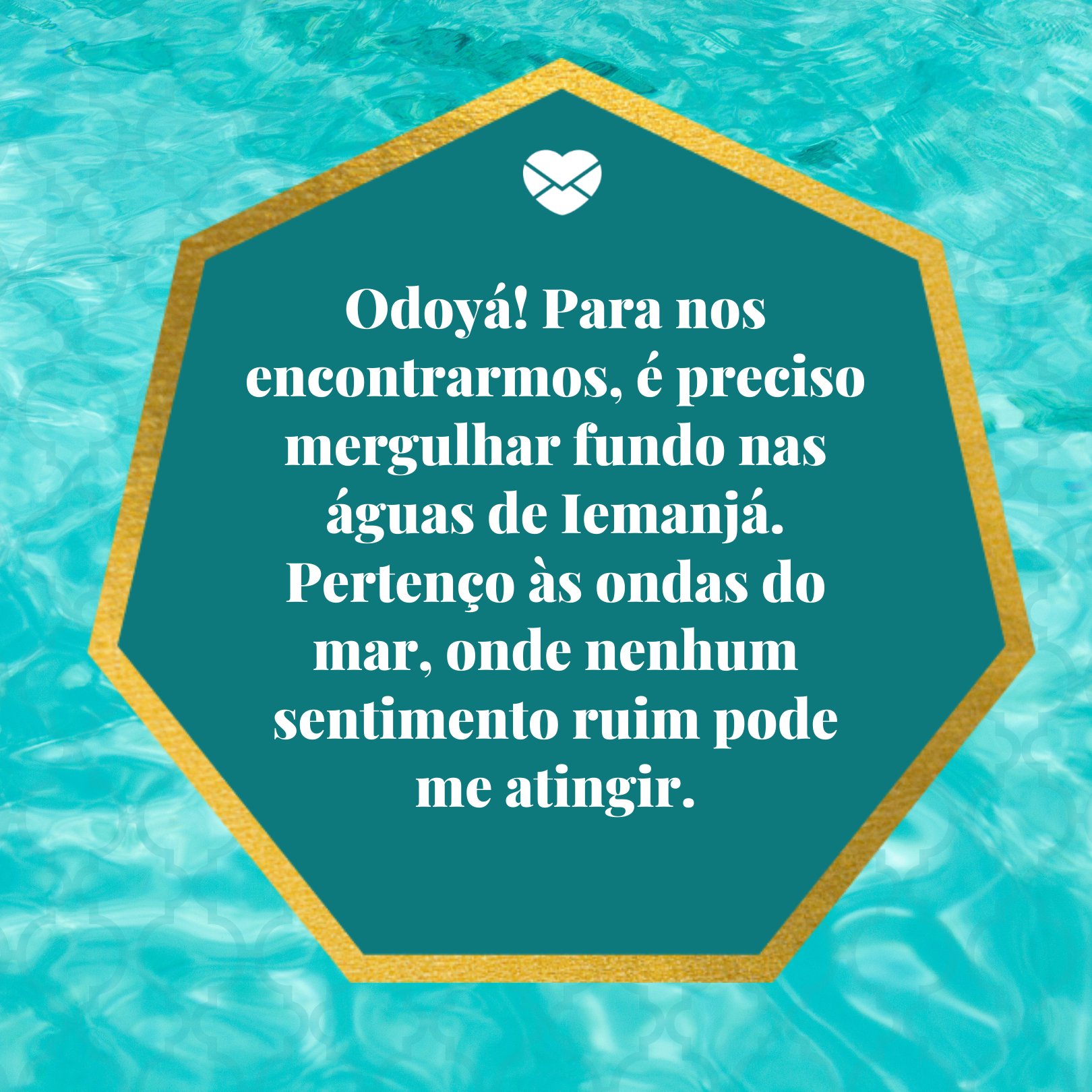 'Odoyá! Para nos encontrarmos, é preciso mergulhar fundo nas águas de Iemanjá. Pertenço às ondas do mar, onde nenhum sentimento ruim pode me atingir.' - Frases de saudação à Iemanjá