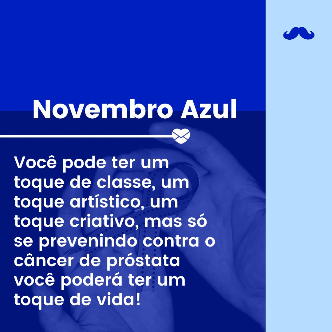 'Novembro Azul. Você pode ter um toque de classe, um toque artístico, um toque criativo, mas só se prevenindo contra o câncer de próstata você poderá ter um toque de vida!' - Frases para status sobre o Novembro Azul