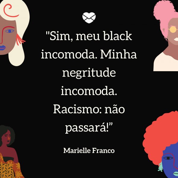Sketchify / Canva / Mensagens com amor 'Sim, meu black incomoda. Minha negritude incomoda. Racismo: não passará!”' - Mensagens sobre racismo de Marielle Franco