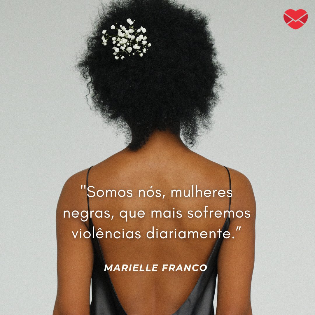 'Somos nós, mulheres negras, que mais sofremos violências diariamente.” - Frases sobre racismo de Marielle Franco