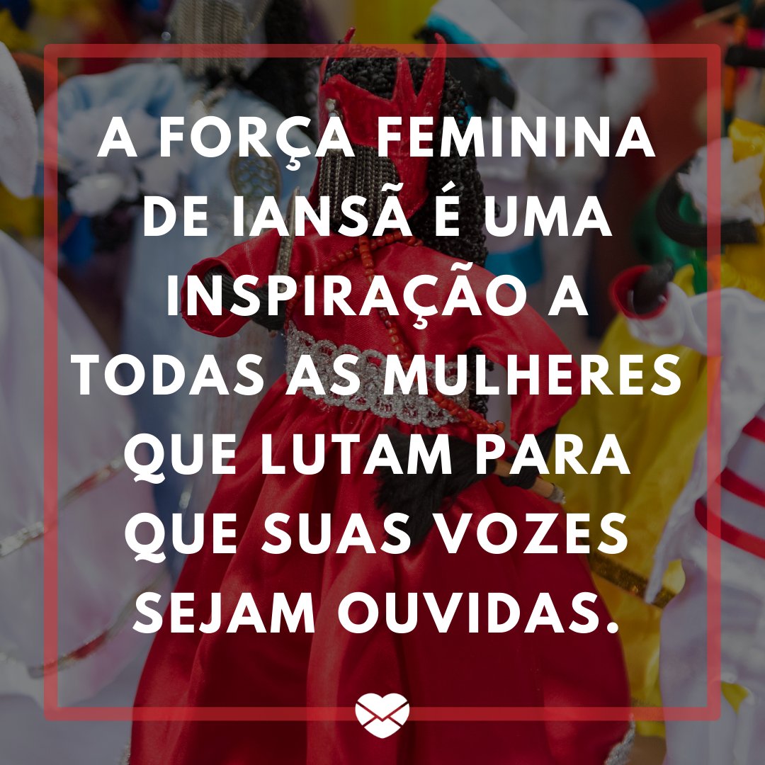 'A força feminina de Iansã é uma inspiração a todas as mulheres que lutam para que suas vozes sejam ouvidas.' - Frases de Iansã