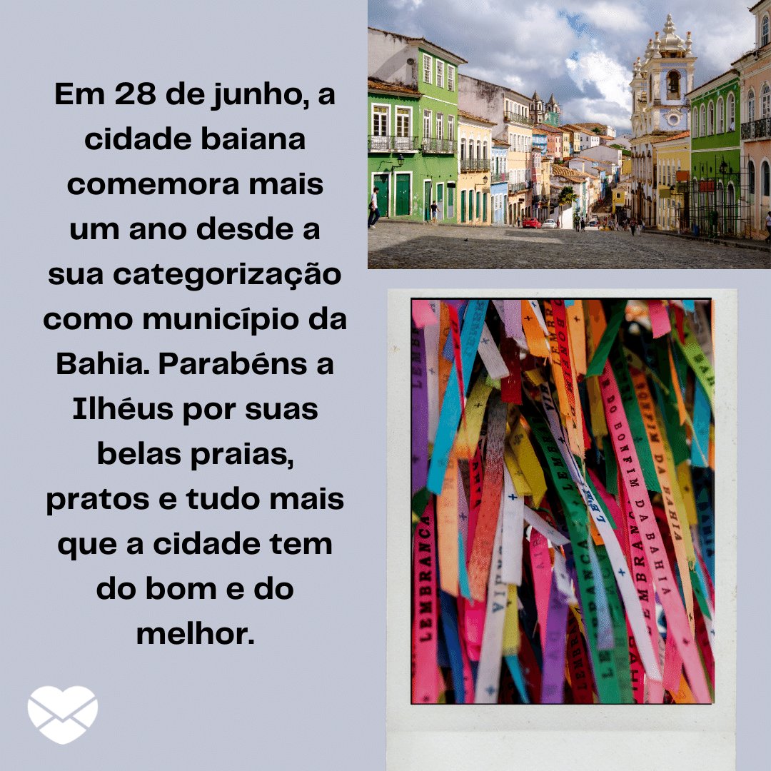 'Em 28 de junho, a cidade baiana comemora mais um ano desde a sua categorização como município da Bahia. Parabéns a Ilhéus por suas belas praias, pratos e tudo mais que a cidade tem do bom e do melhor.' -  Aniversário de Ilhéus - Bahia