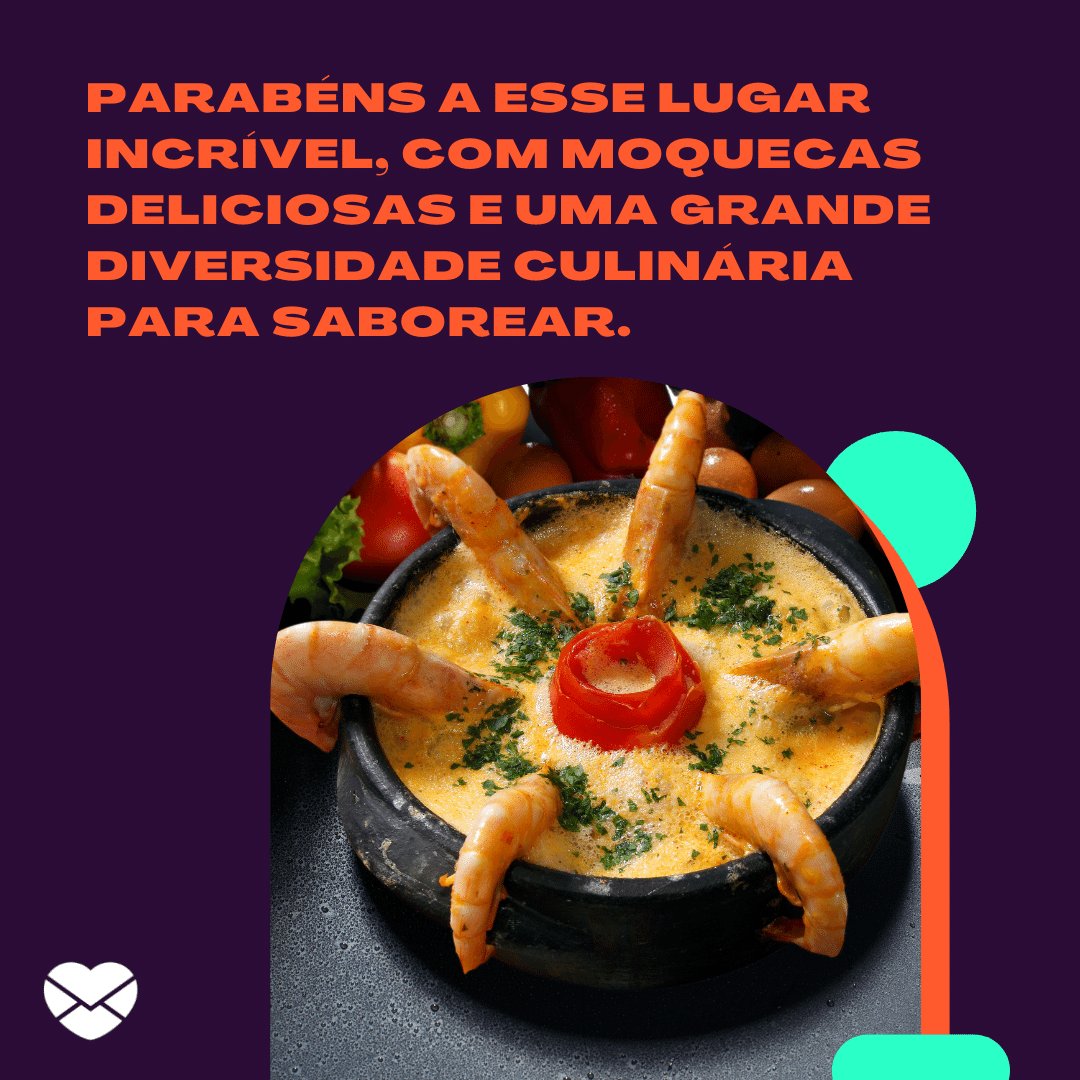 'Parabéns a esse lugar incrível, com moquecas deliciosas e uma grande diversidade culinária para saborear.' -  Aniversário de Ilhéus - Bahia