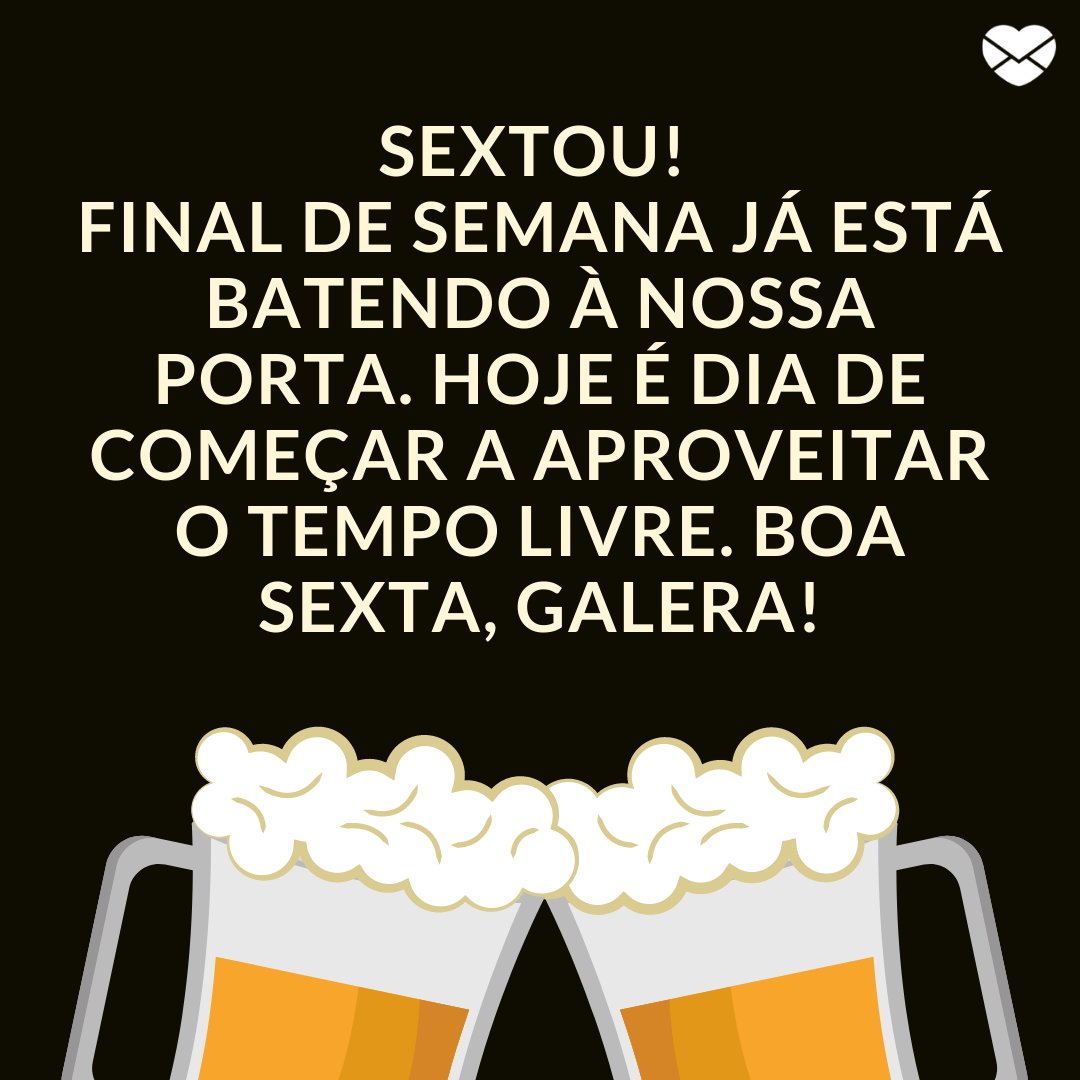Mensagens Com Amor / Canva / studiog 'Sextou! Final de semana já está batendo à nossa porta. Hoje é dia de começar a aproveitar o tempo livre. Boa sexta, galera!' - Frases de saudação para whatsapp