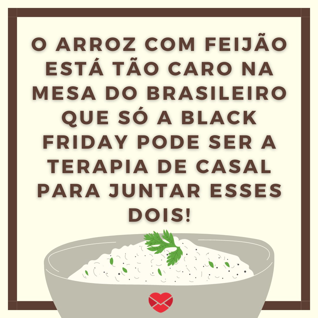 'O arroz com feijão está tão caro na mesa do brasileiro que só a Black Friday pode ser a terapia de casal para juntar esses dois!' - Frases divertidas para Black Friday