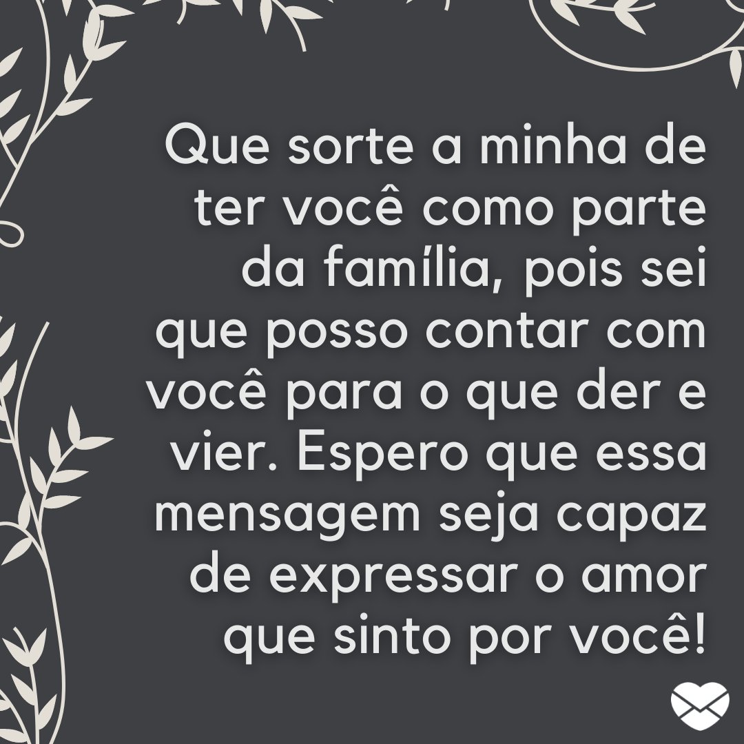 'Que sorte a minha de ter você como parte da família, pois sei que posso contar com você para o que der e vier. Espero que essa mensagem seja capaz de expressar o amor que sinto por você!' - Mensagens de bom dia para a madrinha