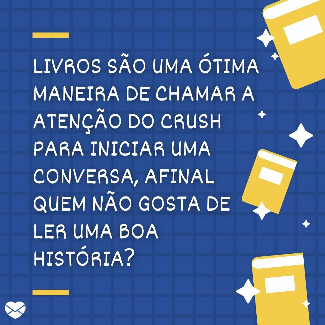 Livros - Dicas incríveis para puxar assunto com o crush - Crush