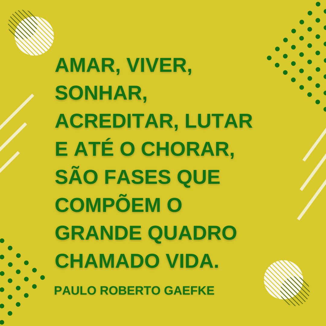 'Amar, viver, sonhar, acreditar, lutar e até o chorar, são fases que compõem o grande quadro chamado vida.' - Textos Motivacionais