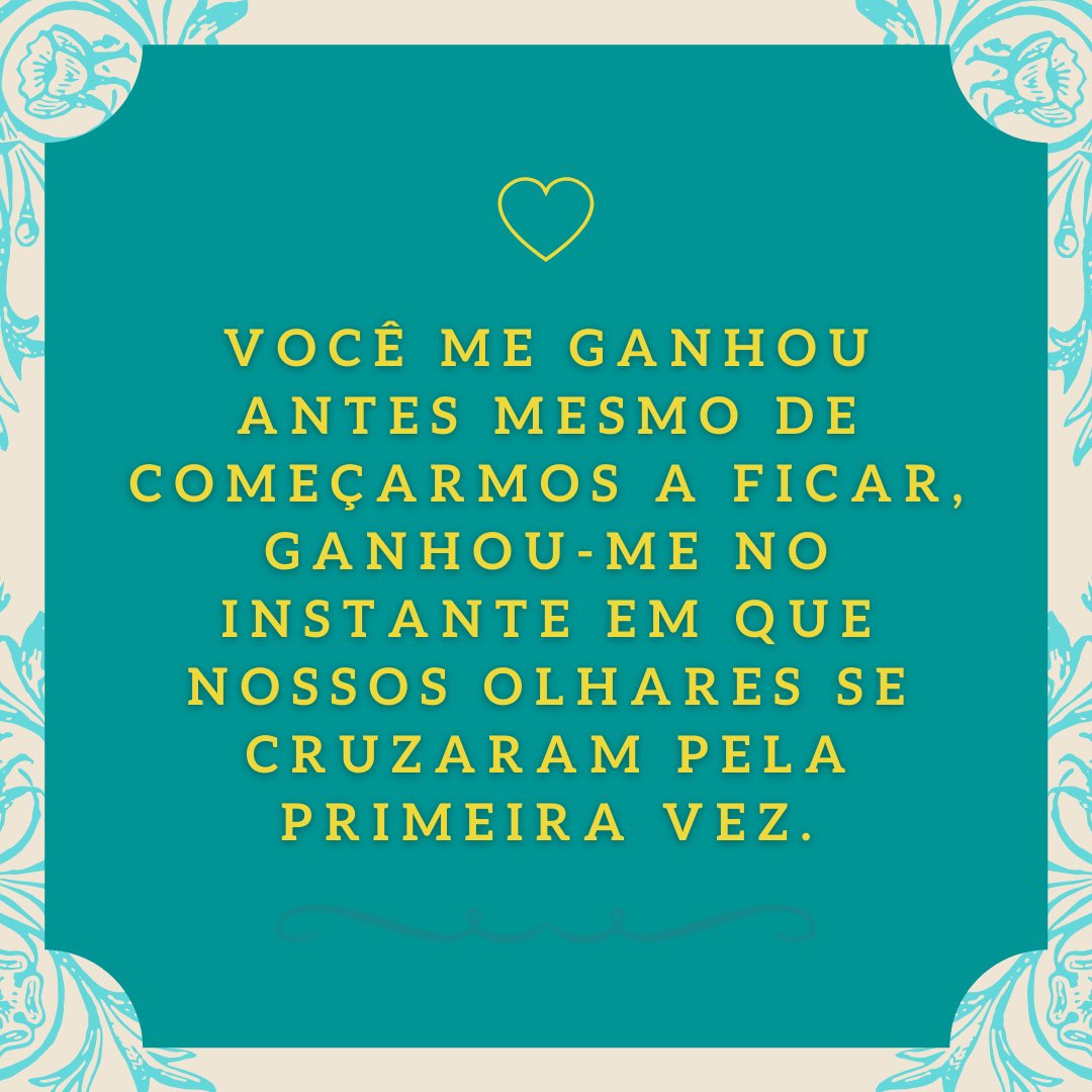 Mensagens Com Amor / Canva / Marketplace Designers 'Você me ganhou antes mesmo de começarmos a ficar, ganhou-me no instante em que nossos olhares se cruzaram pela primeira vez.' - 30 frases para ficantes