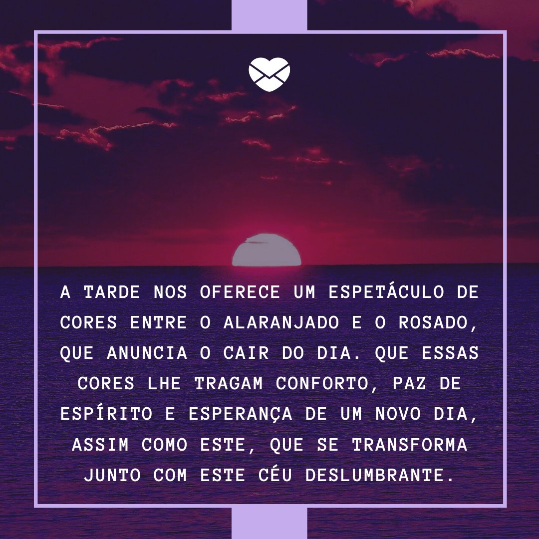 AnthonySchafer / Canva / Mensagens Com Amor 'A tarde nos oferece um espetáculo de cores entre o alaranjado e o rosado, que anuncia o cair do dia. Que essas cores lhe tragam conforto, paz de espírito e esperança de um novo dia, assim como este, que se transforma junto com este céu deslumbrante.' - Mensagens de Boa Tarde