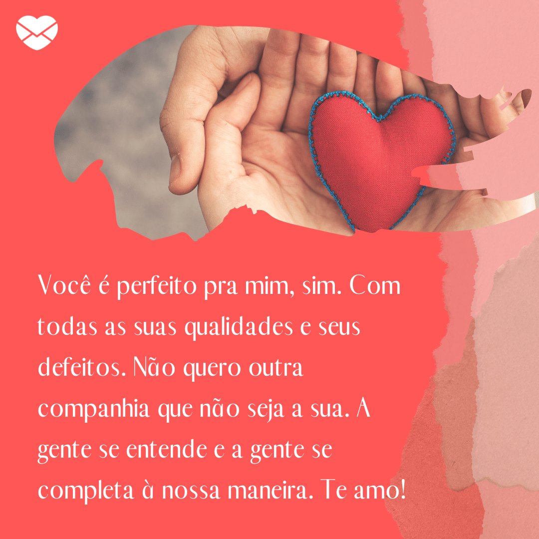 Mensagens com Amor / Canva / seb_ra 'Você é perfeito pra mim, sim. Com todas as suas qualidades e seus defeamo!...' - Par perfeito