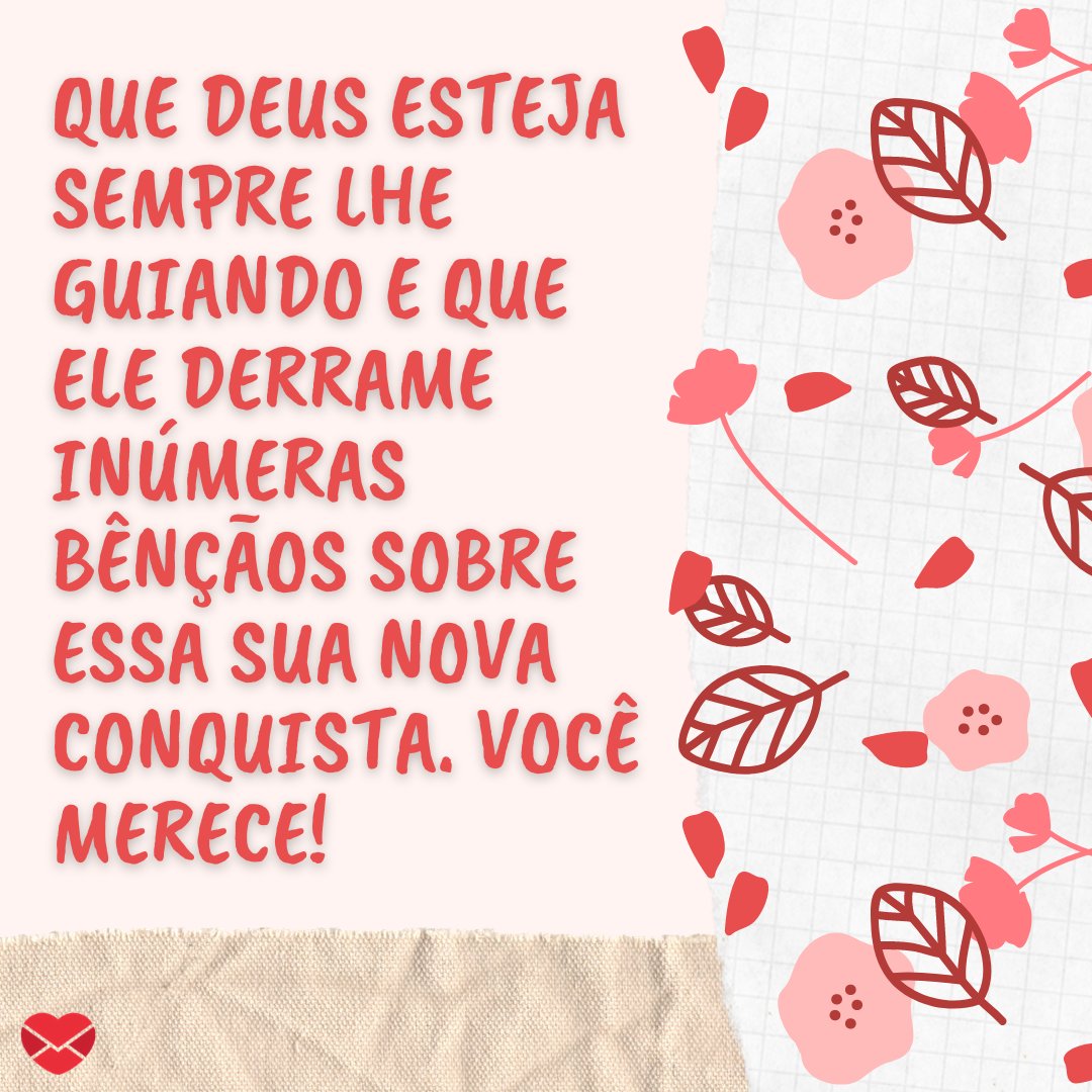 'Que Deus esteja sempre lhe guiando e que Ele derrame inúmeras bênçãos sobre essa sua nova conquista. Você merece!' - Que Deus abençoe essa nova conquista