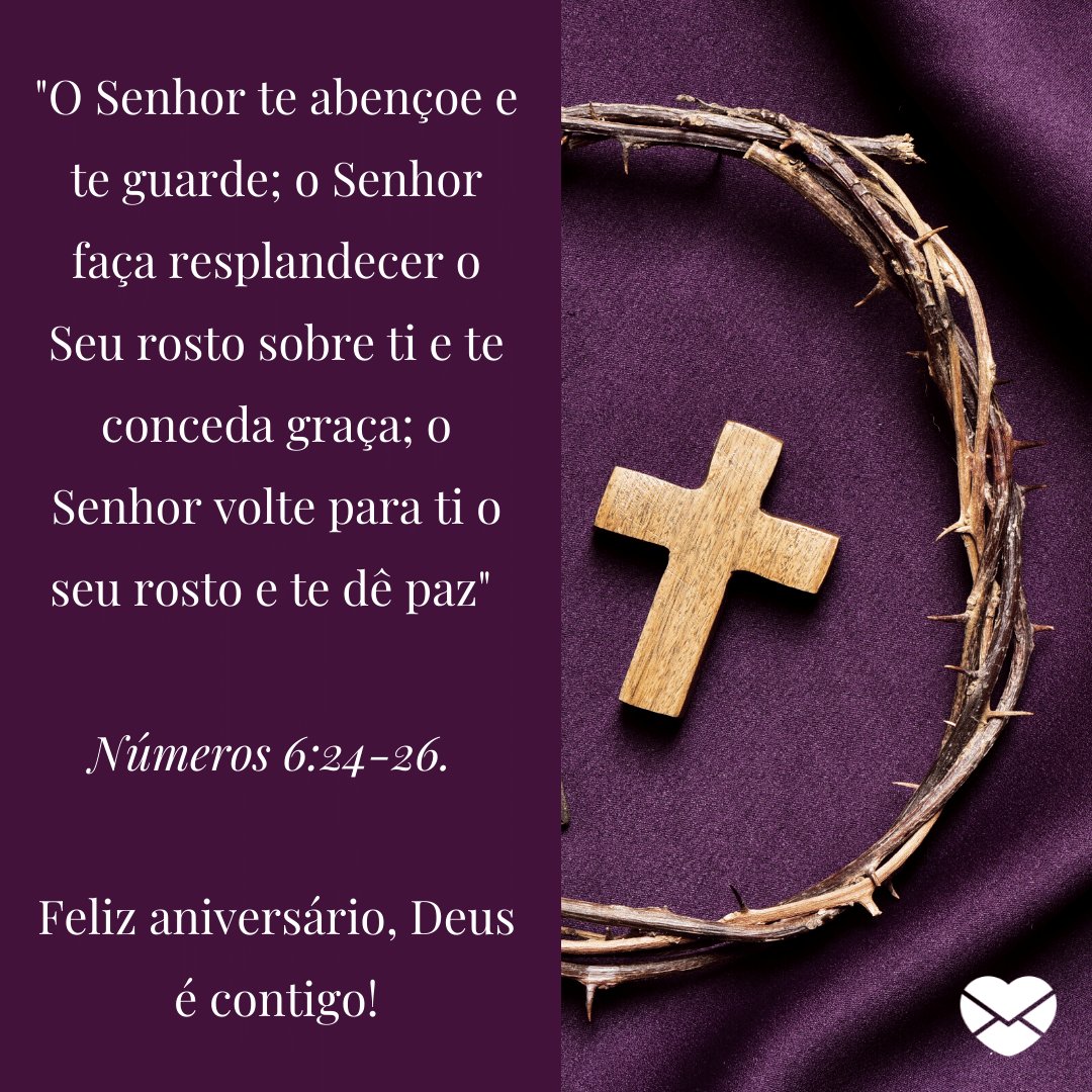 Mensagens com Amor / Canva / juanmoyano 'O Senhor te abençoe e te guarde; o Senhor faça resplandecer o Seu rosto sobre ti e te conceda graça; o Senhor volte para ti o seu rosto e te dê paz' – Números 6:24-26. Feliz aniversário, Deus é contigo! - Mensagens cristãs de aniversário