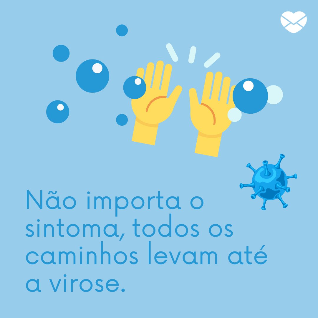 'Não importa o sintoma, todos os caminhos levam até a virose.' - Frases engraçadas