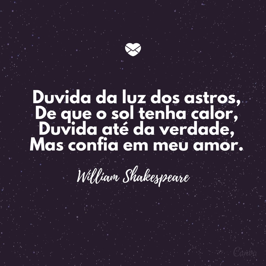 Mensagens Com Amor / Canva / JaySi 'Duvida da luz dos astros, De que o sol tenha calor, Duvida até da verdade, Mas confia em meu amor.' -Mensagens de Amor