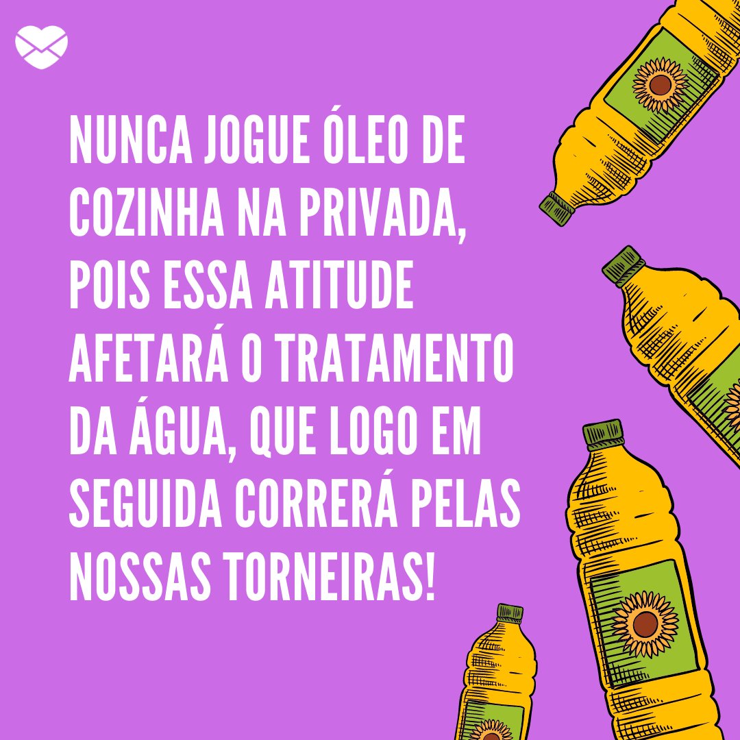 Mensagens Com Amor / Canva / Vectortradition 'Nunca jogue óleo de cozinha na privada, pois essa atitude afetará o tratamento da água, que logo em seguida correrá pelas nossas torneiras!' - Dicas para tornar o mundo mais sustentável